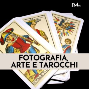 FOTOGRAFIA, ARTE E TAROCCHI