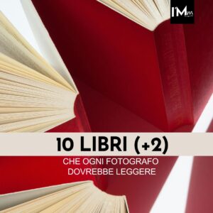 10 LIBRI (+2) CHE OGNI FOTOGRAFO DOVREBBE LEGGERE