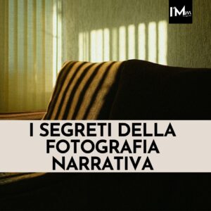I SEGRETI DELLA FOTOGRAFIA NARRATIVA