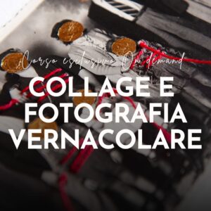 COLLAGE E FOTOGRAFIA VERNACOLARE
