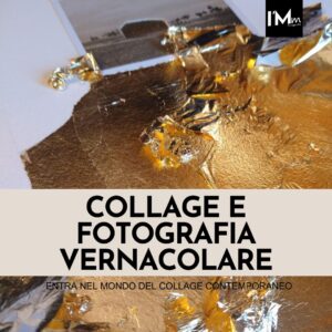 COLLAGE E FOTOGRAFIA VERNACOLARE